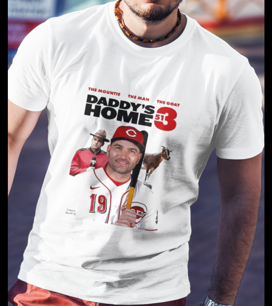 DADDY'S HOME 513 THE MOUNTIE THE MAN THE GOAT CINCY SHIRTS 19 T-Shirt