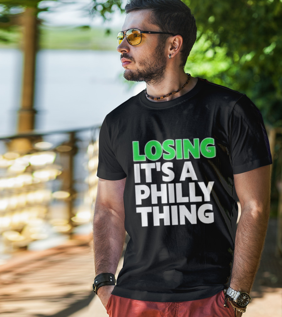 Losing It's A Philly Thing Philadelphia Sports Culture T-Shirt