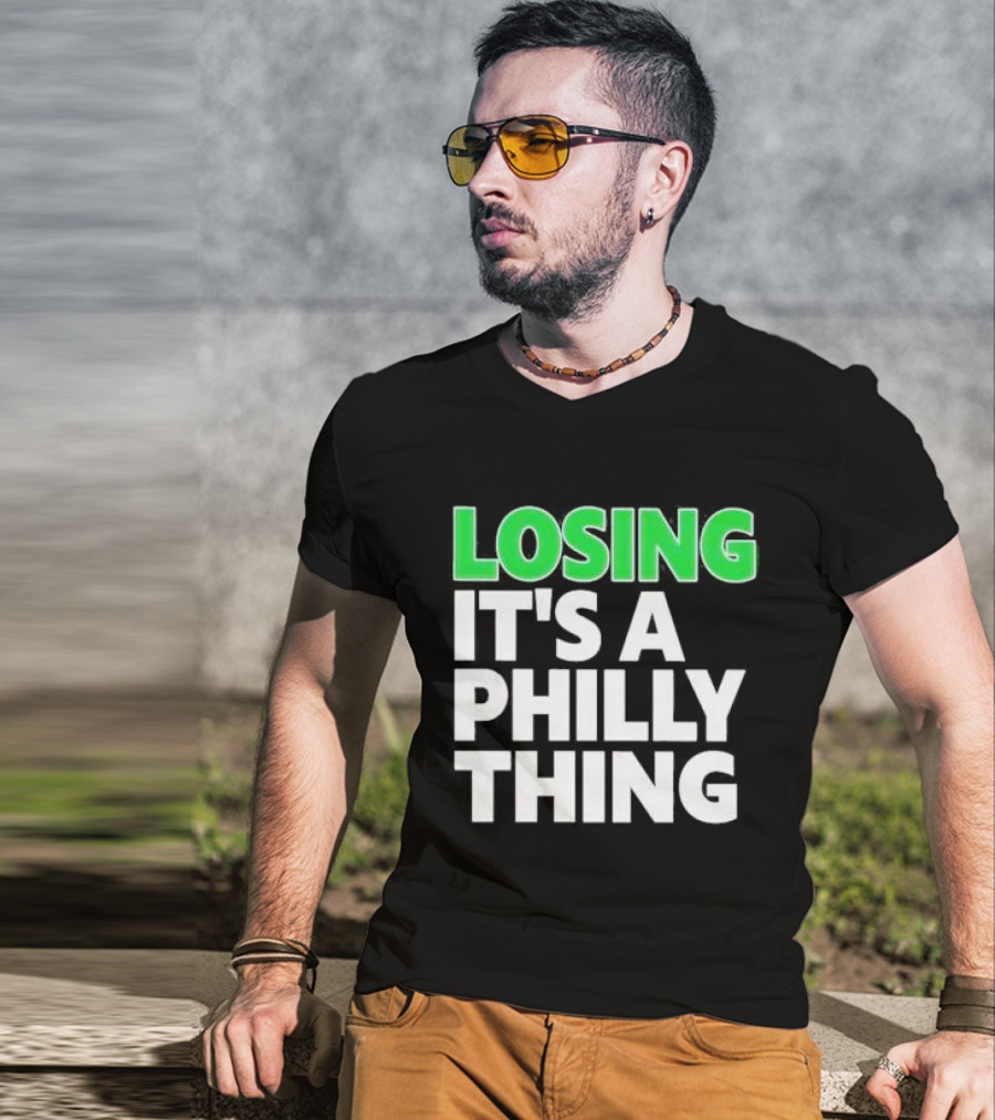 Losing It's A Philly Thing Philadelphia Sports Culture T-Shirt
