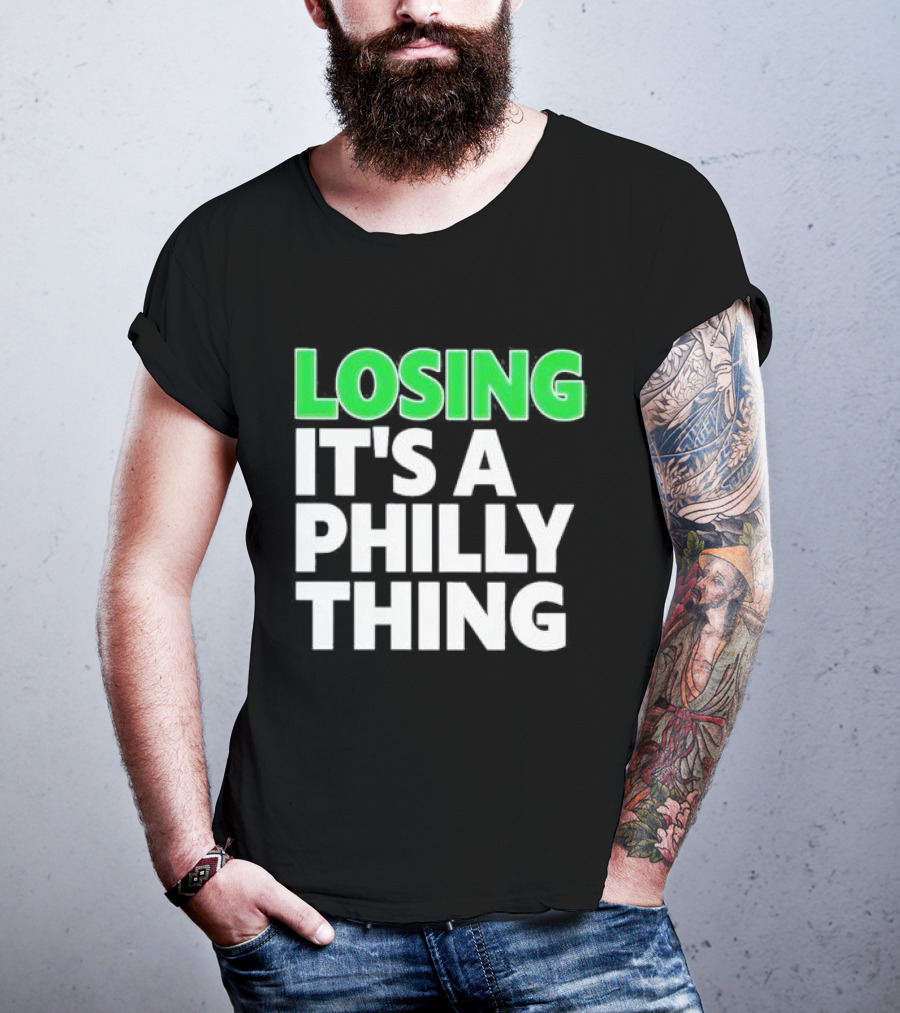 Losing It's A Philly Thing Philadelphia Sports Culture T-Shirt