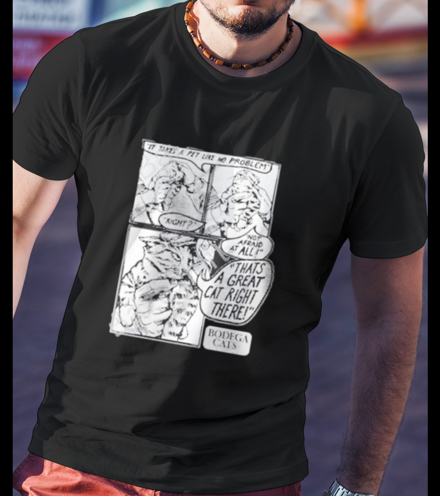 It Takes A Pet Like No Problem Bodega Cats That's A Great Cat Right There T-Shirt