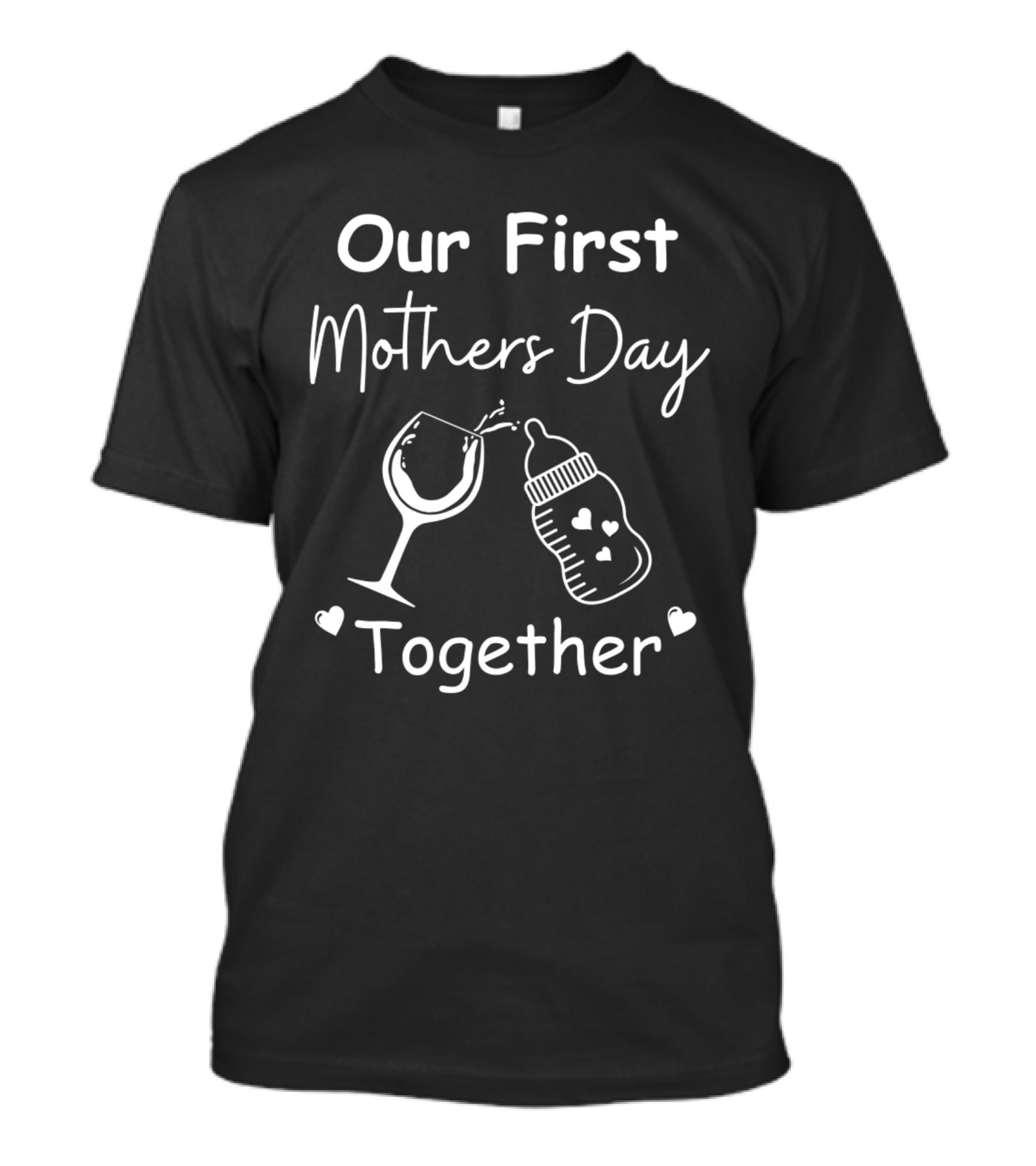 Our First Mothers Day Together Wine Glass And Baby Bottle Hearts T-Shirt