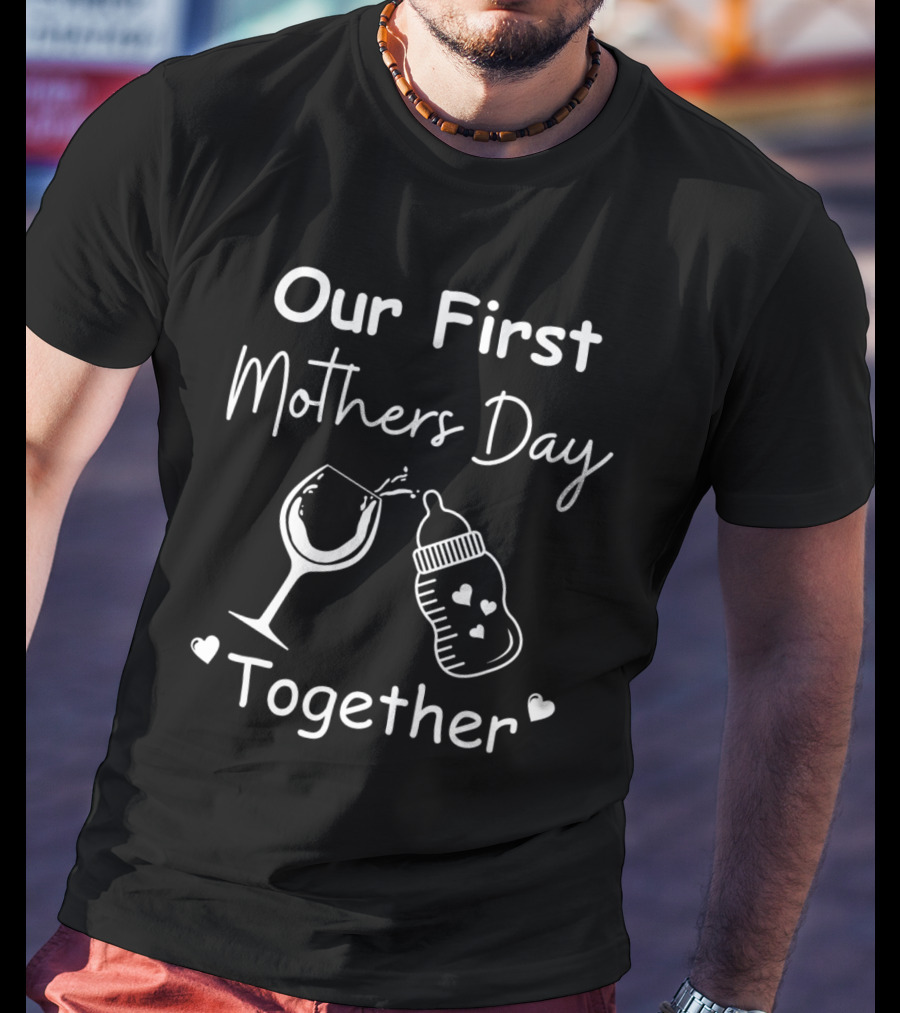 Our First Mothers Day Together Wine Glass And Baby Bottle Hearts T-Shirt