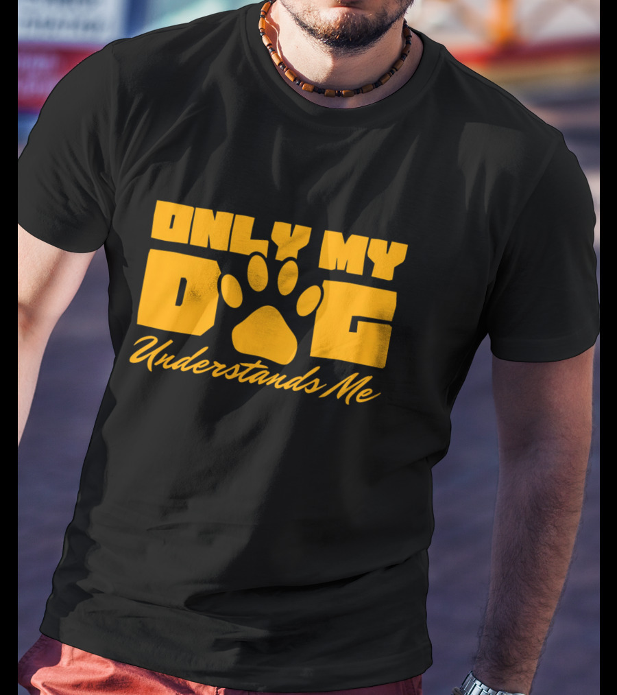 Only My Dog Understands Me Typography T-Shirt