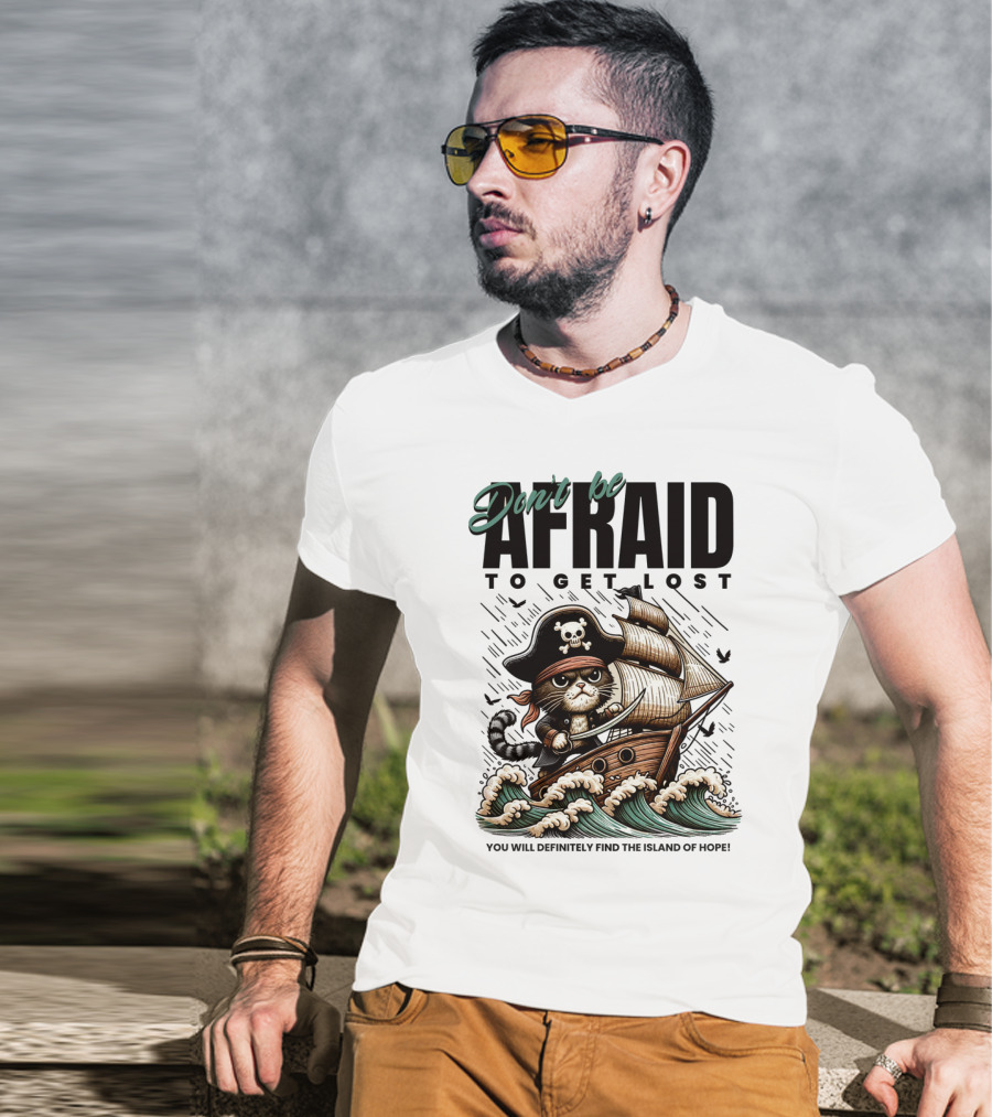 Don't Be Afraid To Get Lost Pirate Cat Sailing You Will Definitely Find The Island Of Hope T-Shirt