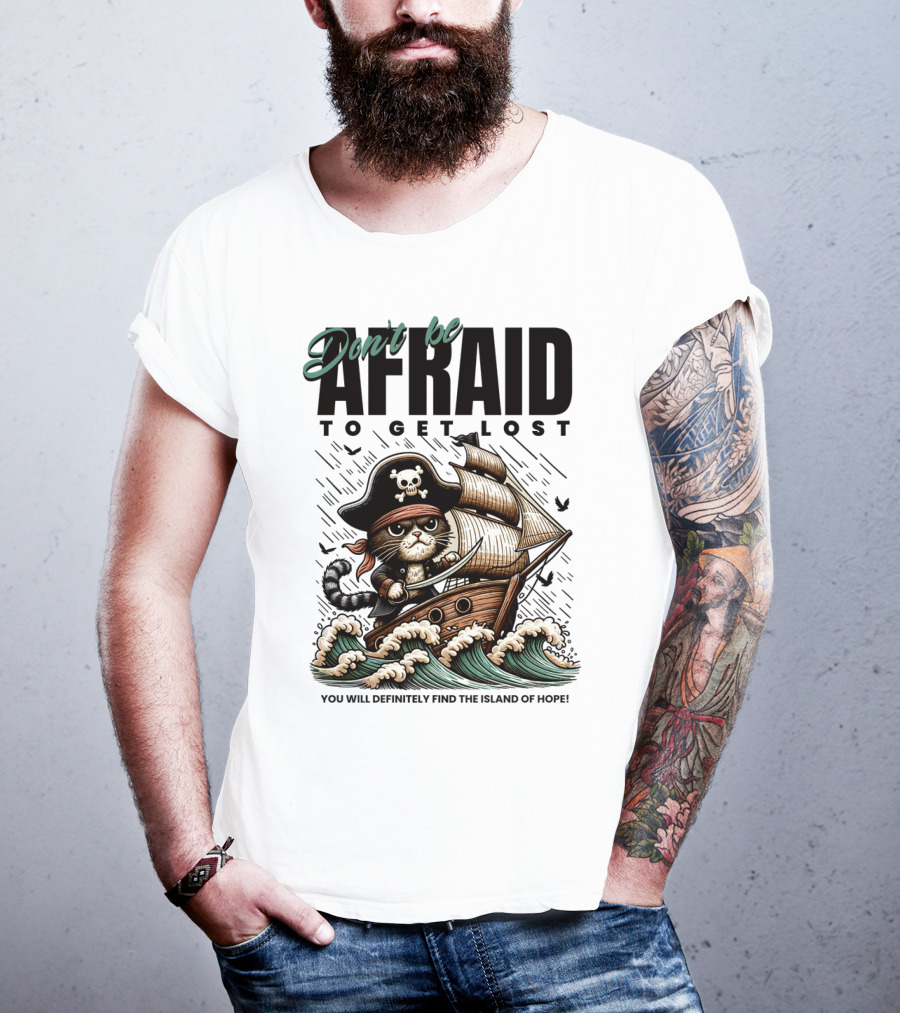 Don't Be Afraid To Get Lost Pirate Cat Sailing You Will Definitely Find The Island Of Hope T-Shirt