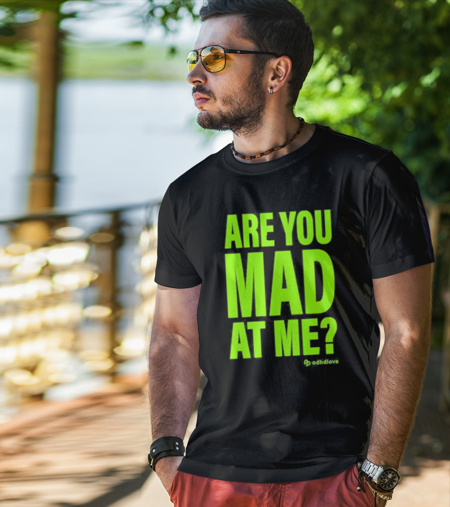 Are You Mad At Me ADHD Love T-Shirt