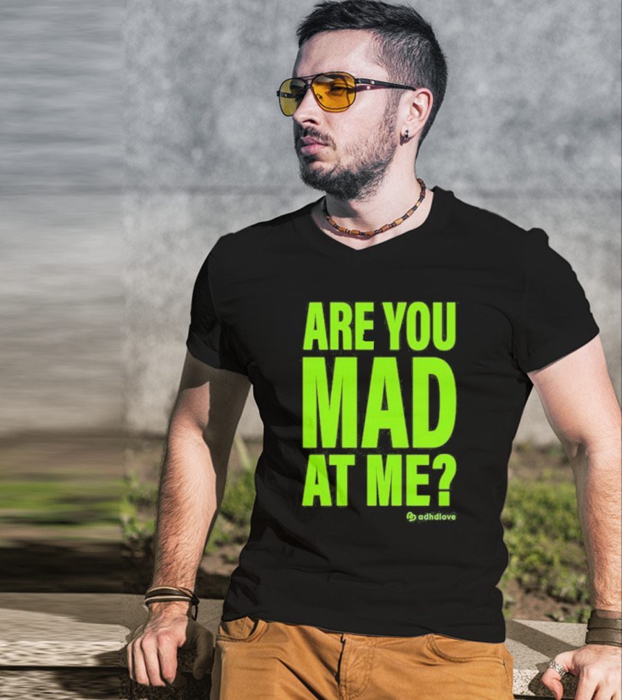 Are You Mad At Me ADHD Love T-Shirt