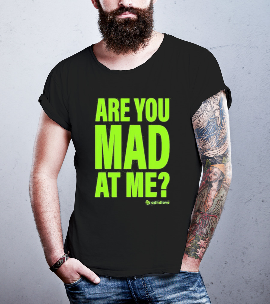 Are You Mad At Me ADHD Love T-Shirt