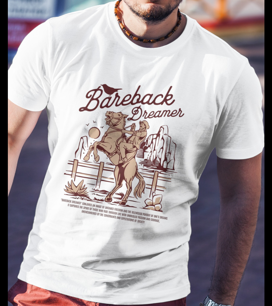 Bareback Dreamer Embracing Freedom And Courage On The Open Range T-Shirt