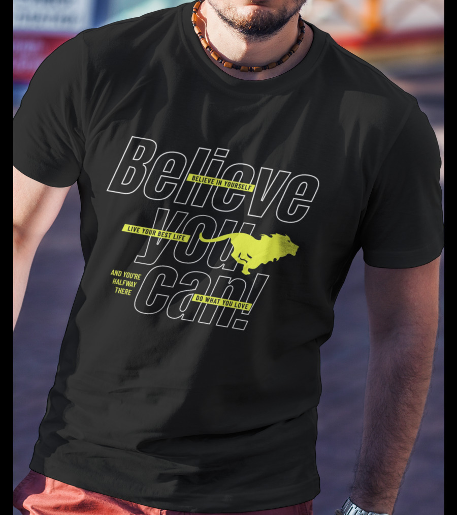 Believe You Can Live Your Best Life Believe In Yourself Do What You Love T-Shirt