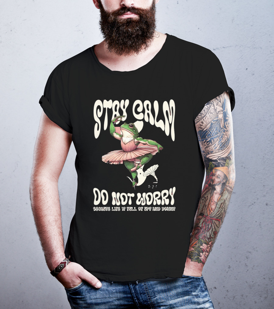 Stay Calm Do Not Worry Because Life Is Full Of Ups And Downs Frog Ballerina T-Shirt