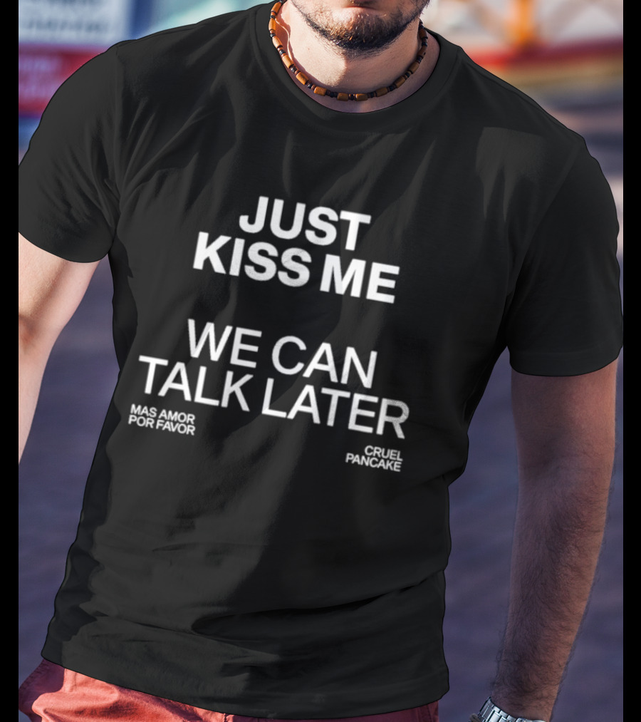 The Culture 2.0 Magazine Just Kiss Me We Can Talk Later Mas Amor Por Favor Cruel Pancake T-Shirt