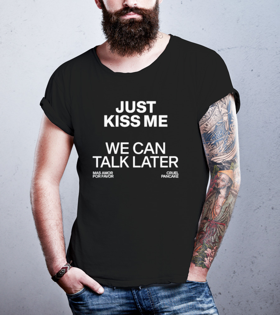 The Culture 2.0 Magazine Just Kiss Me We Can Talk Later Mas Amor Por Favor Cruel Pancake T-Shirt