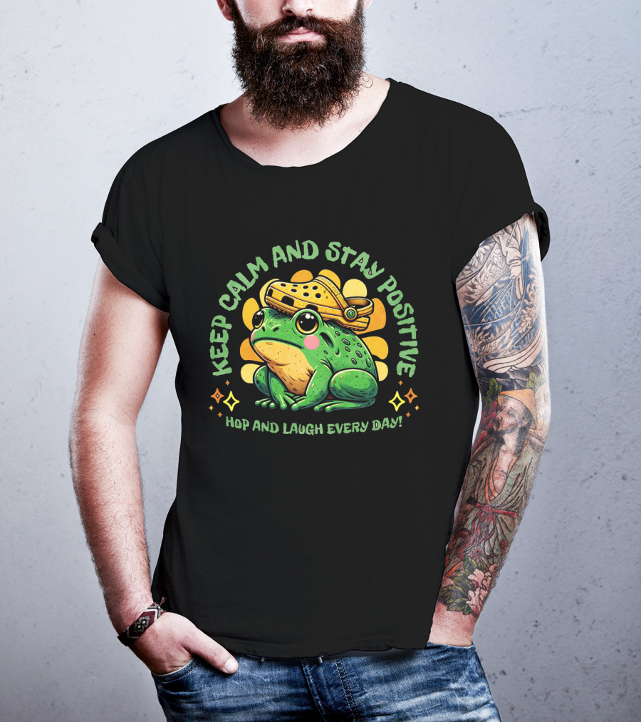 Keep Calm And Stay Positive Hop And Laugh Every Day Funny Frog Motivation T-Shirt