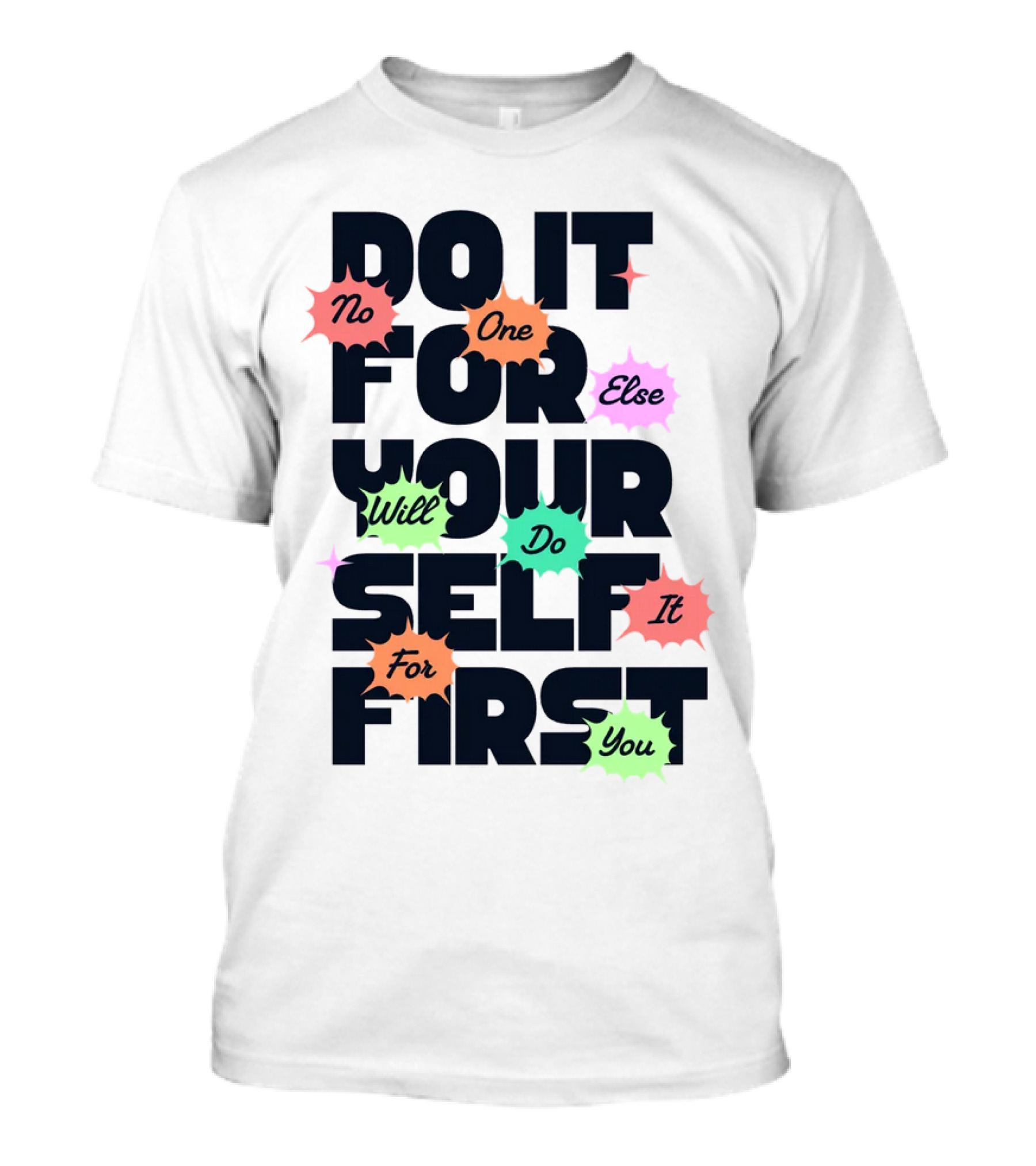 Do It For Yourself First No One Else Will Do It For You T-Shirt