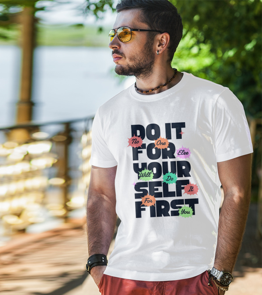 Do It For Yourself First No One Else Will Do It For You T-Shirt