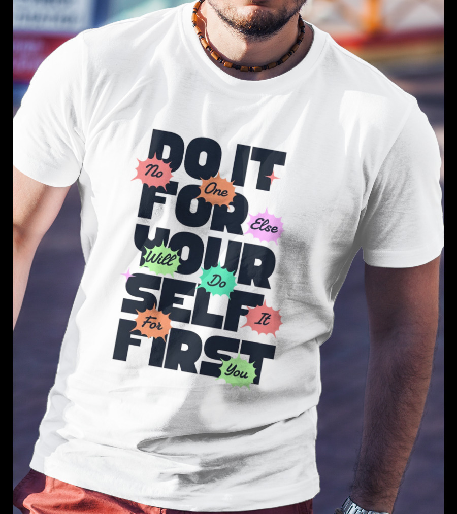 Do It For Yourself First No One Else Will Do It For You T-Shirt
