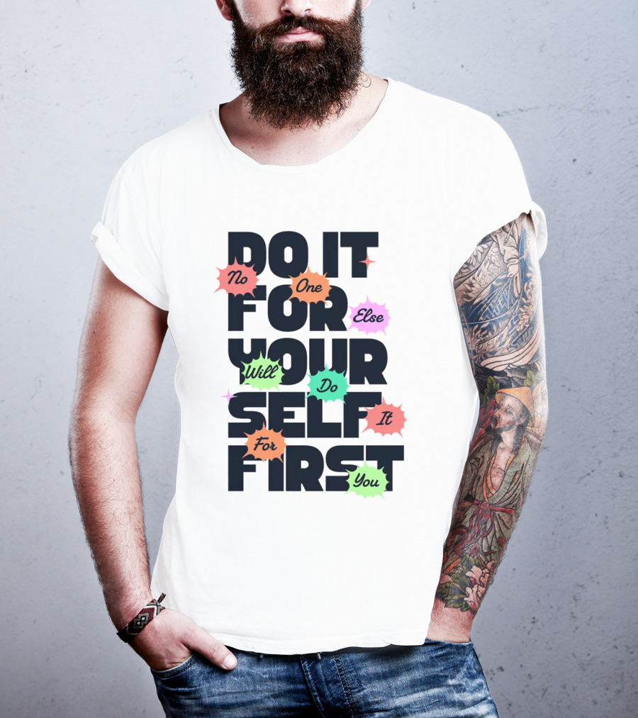 Do It For Yourself First No One Else Will Do It For You T-Shirt