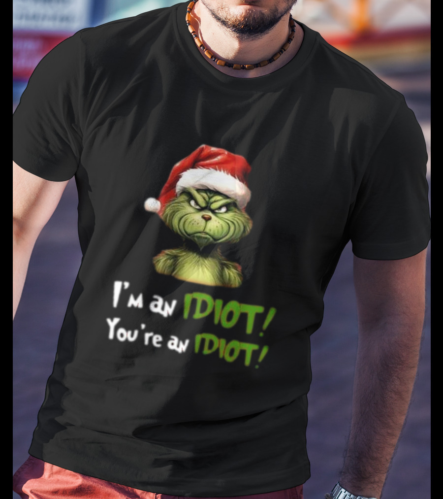 Grinch Santa Hat I'm An Idiot You're An Idiot Christmas T-Shirt