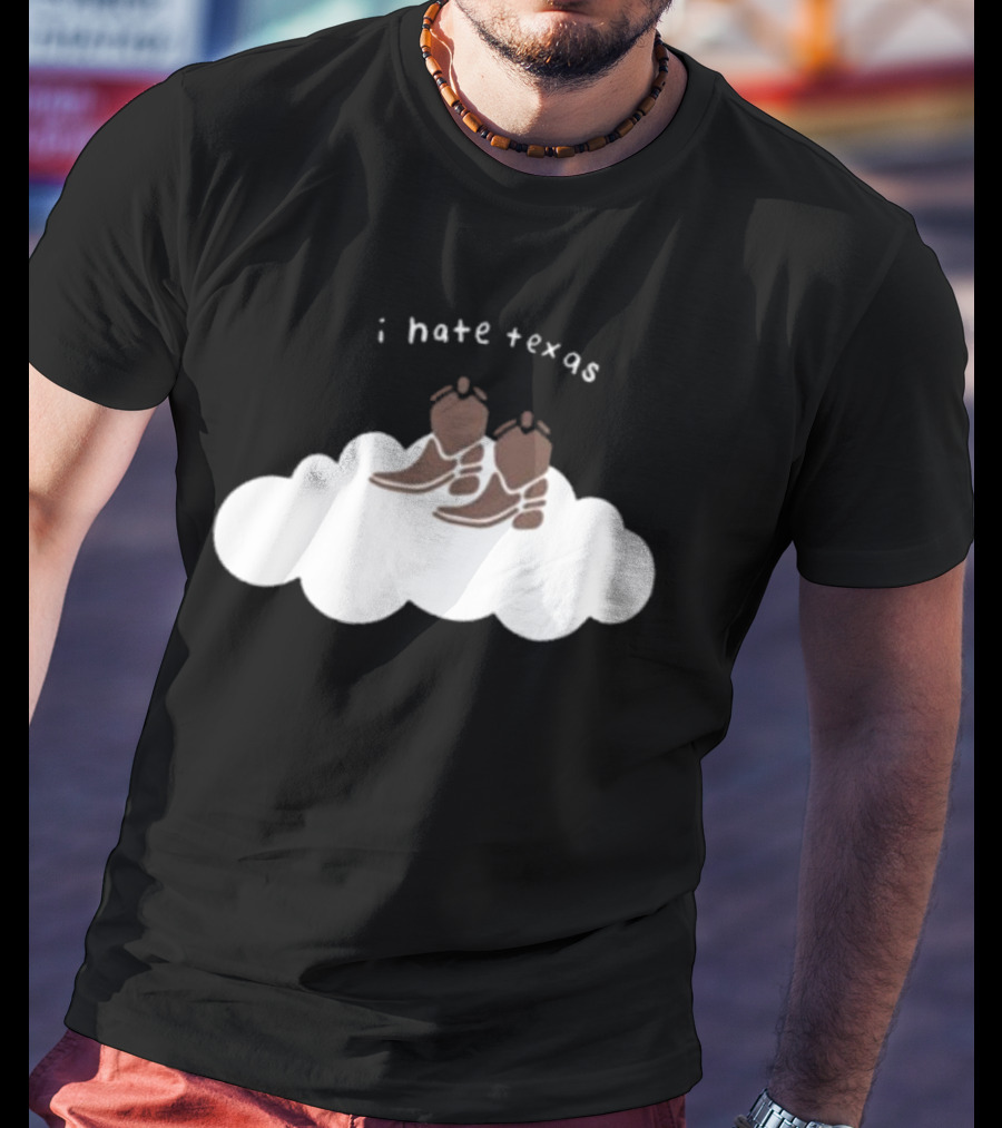 I Hate Texas Cowboy Boots On Cloud T-Shirt