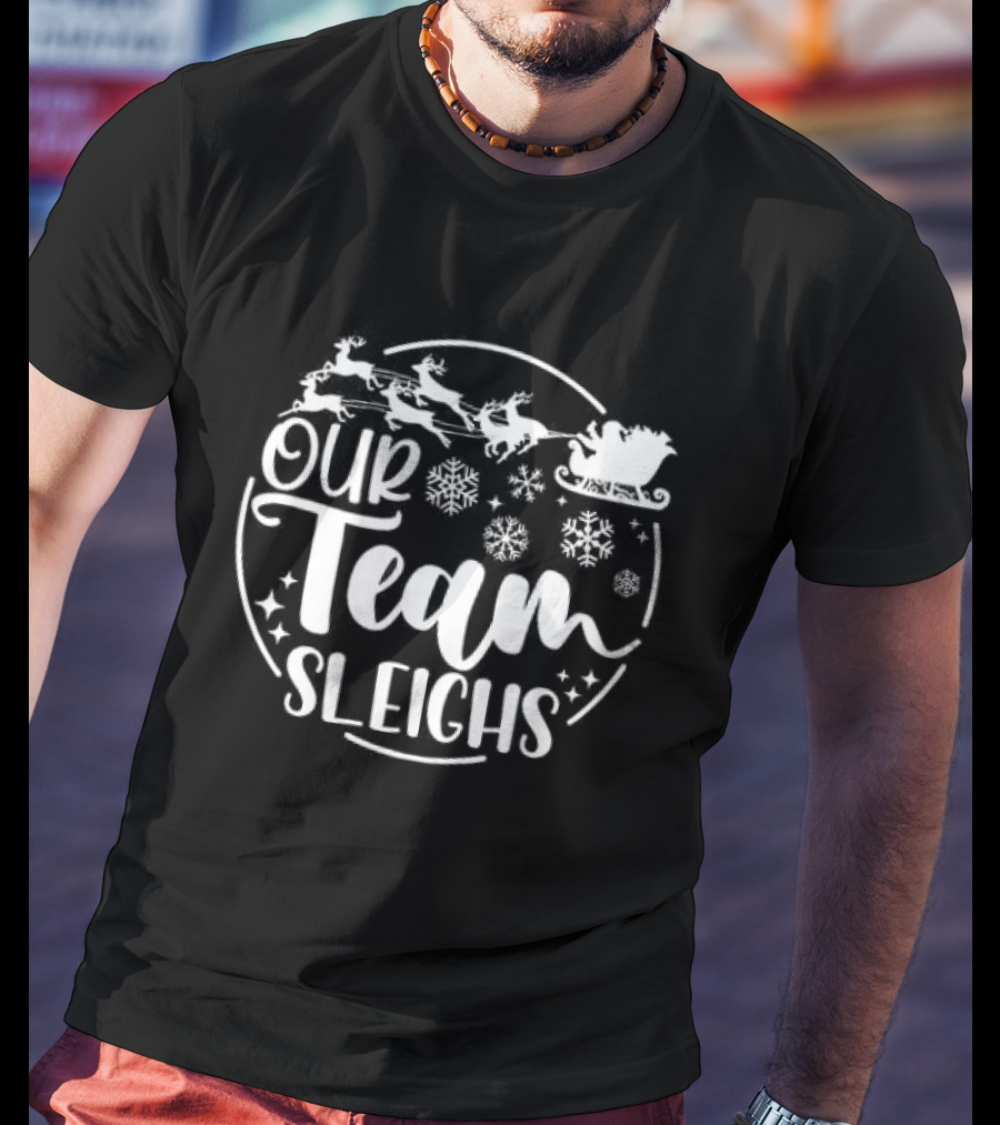 Our Team Sleighs Christmas Santa Reindeer Snowflakes T-Shirt