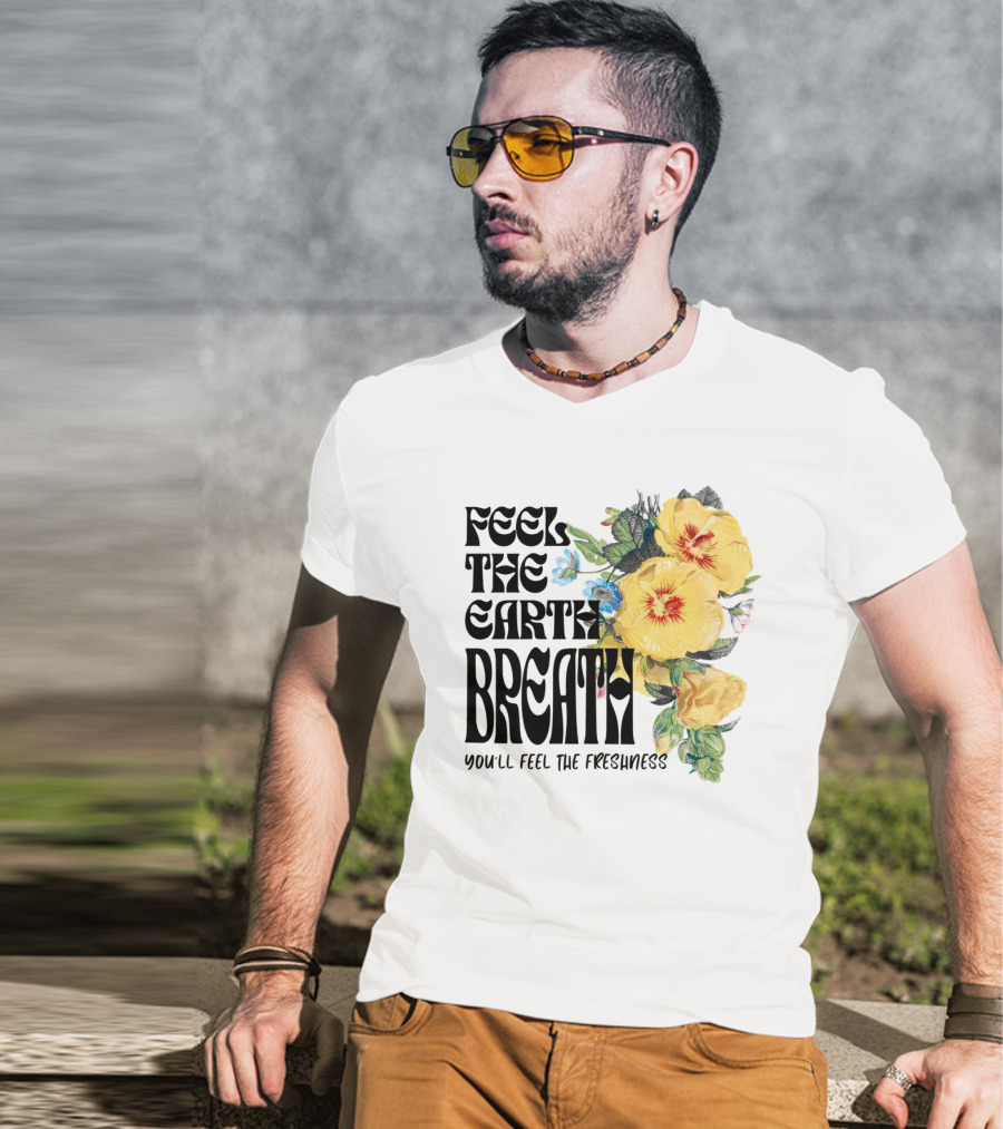 Feel The Earth Breathe You'll Feel The Freshness Boho Floral T-Shirt