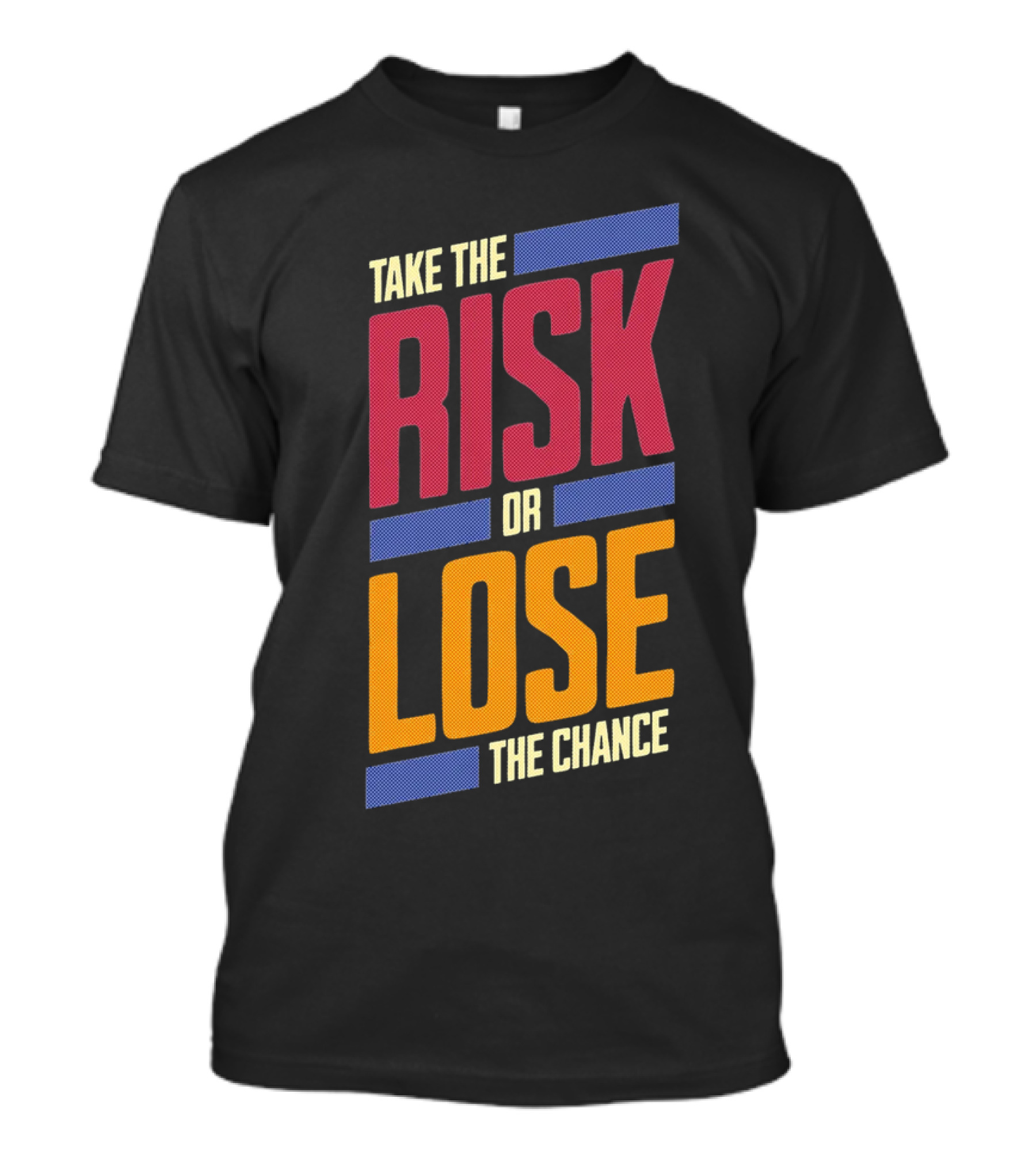 Take The Risk Or Lose The Chance T-Shirt
