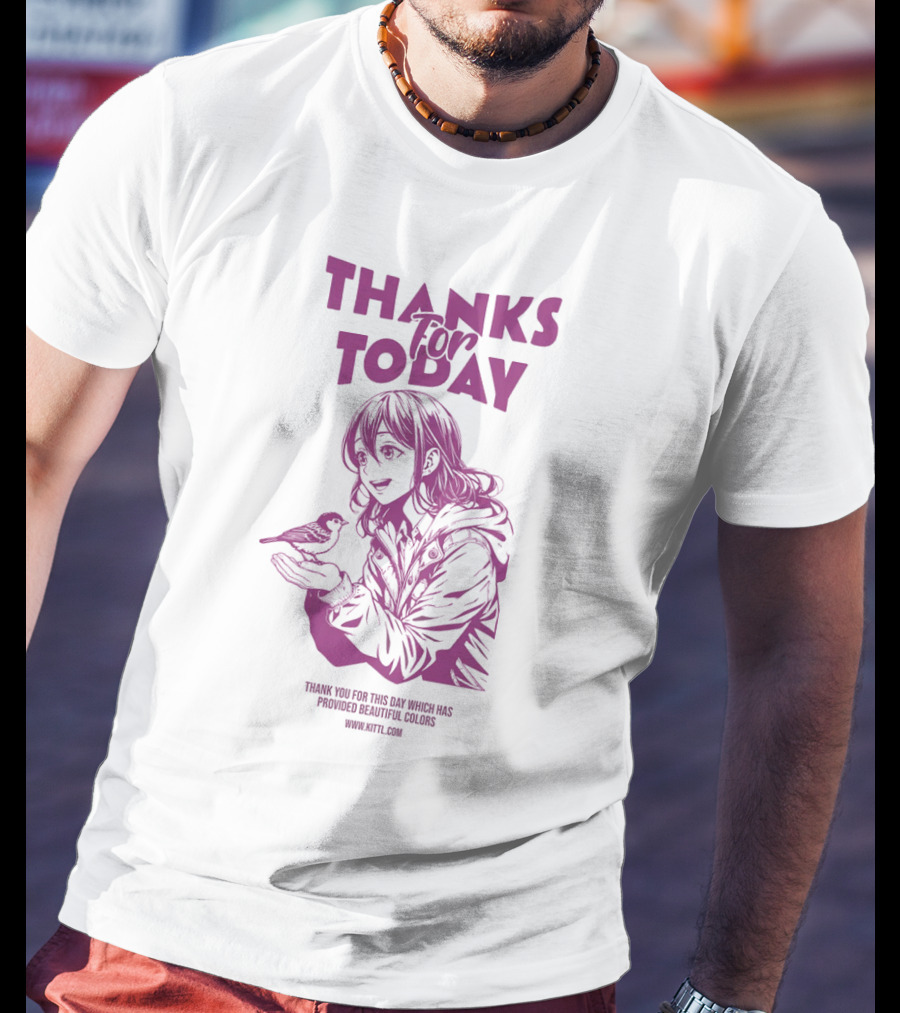 THANKS FOR TODAY THANK YOU FOR THIS DAY WHICH HAS PROVIDED BEAUTIFUL COLORS T-Shirt