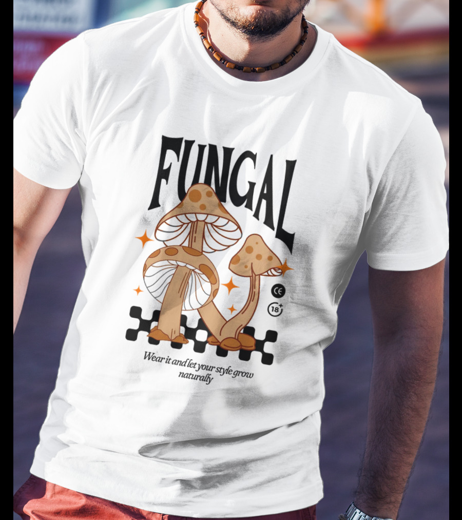 Fungal Wear It And Let Your Style Grow Naturally CE 18+ T-Shirt