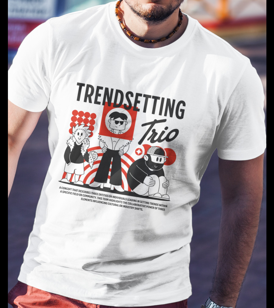 Trendsetting Trio Individuals Leading Trends Collaborative Power Cultural Shifts T-Shirt