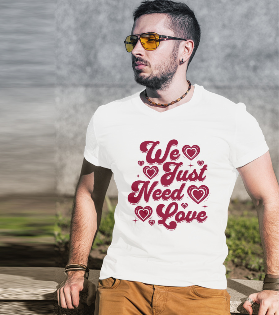 We Just Need Love Red Heart Typography T-Shirt