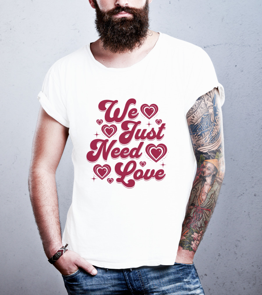 We Just Need Love Red Heart Typography T-Shirt