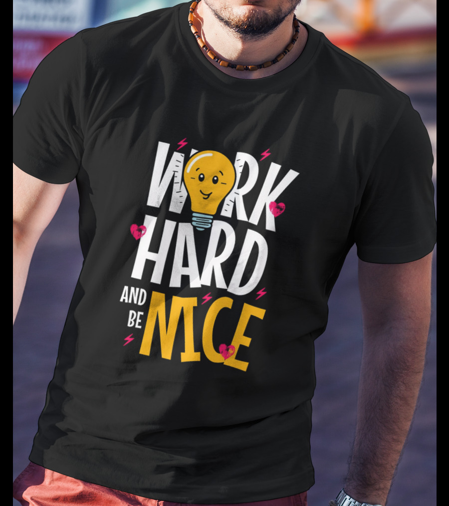 Work Hard And Be Nice Lightbulb Hearts T-Shirt