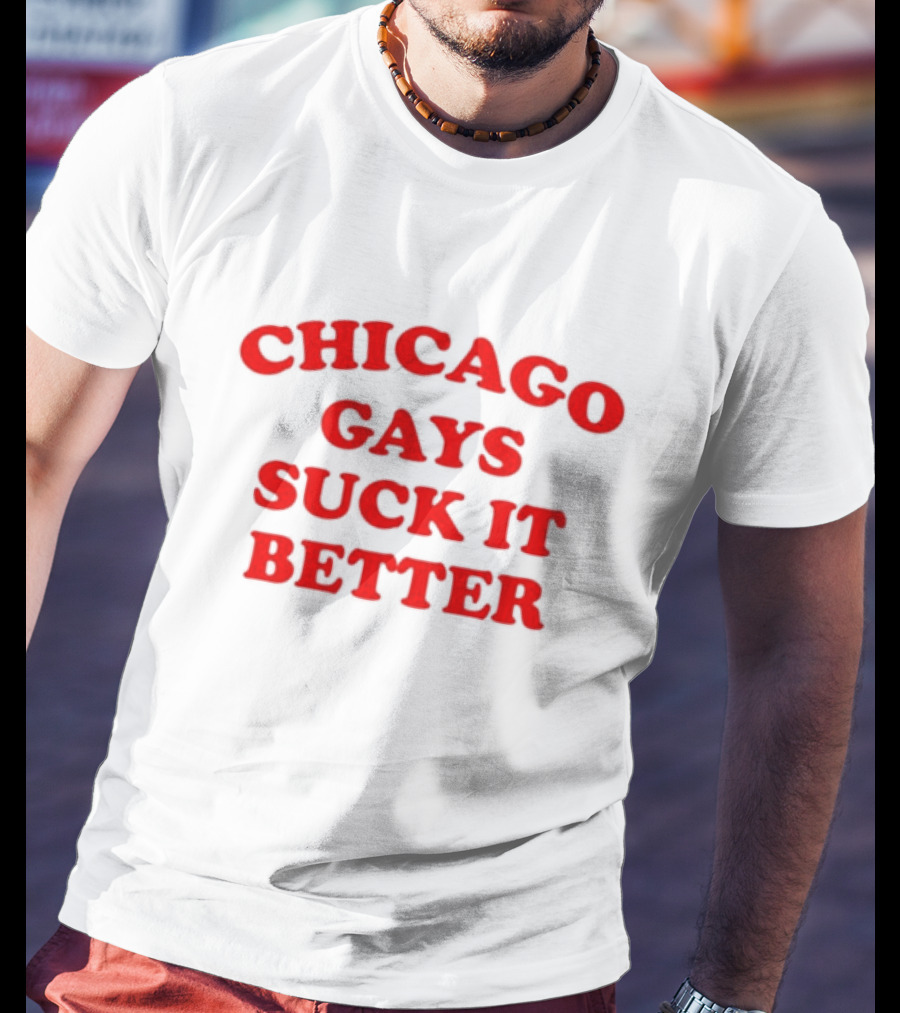 Chicago Gays Suck It Better T-Shirt