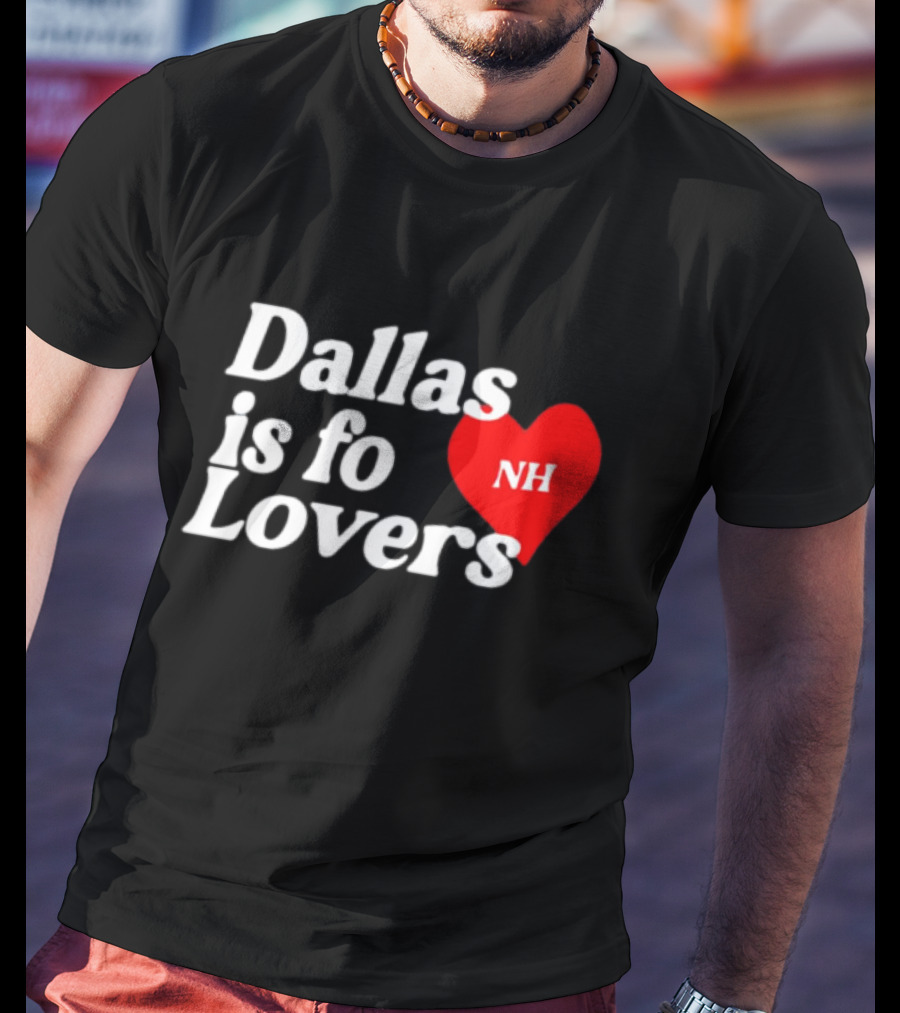Dallas Is Fo Lovers NH Heart T-Shirt