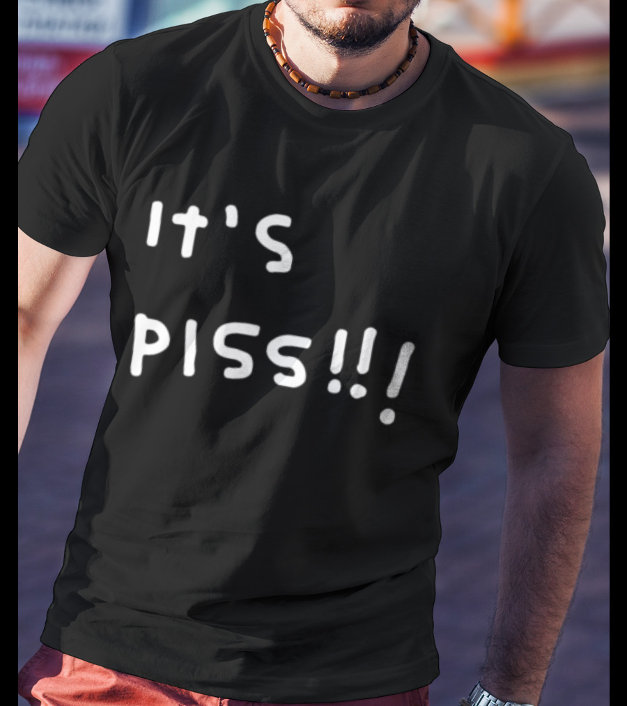 It's Piss T-Shirt