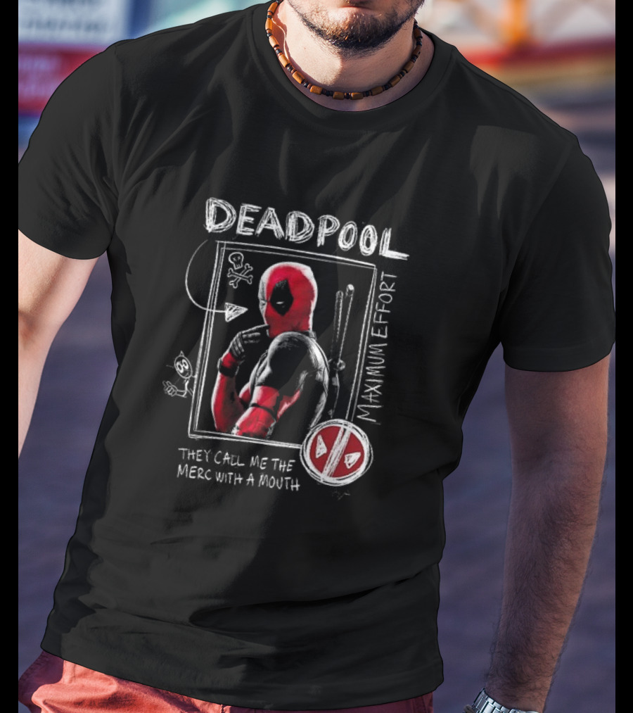 Deadpool Maximum Effort They Call Me The Merc With A Mouth T-Shirt