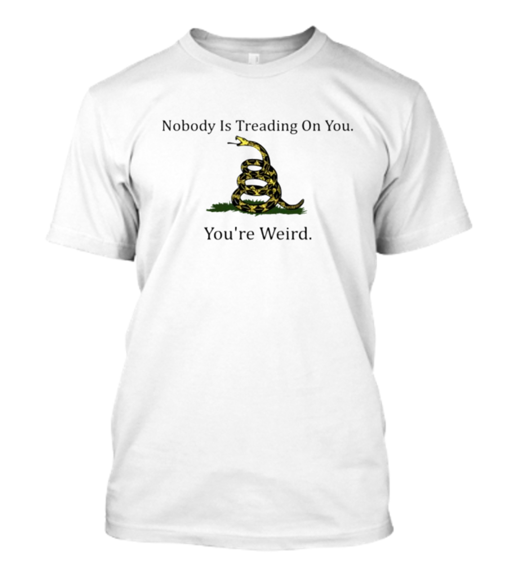 Nobody Is Treading On You You're Weird Snake Image T-Shirt
