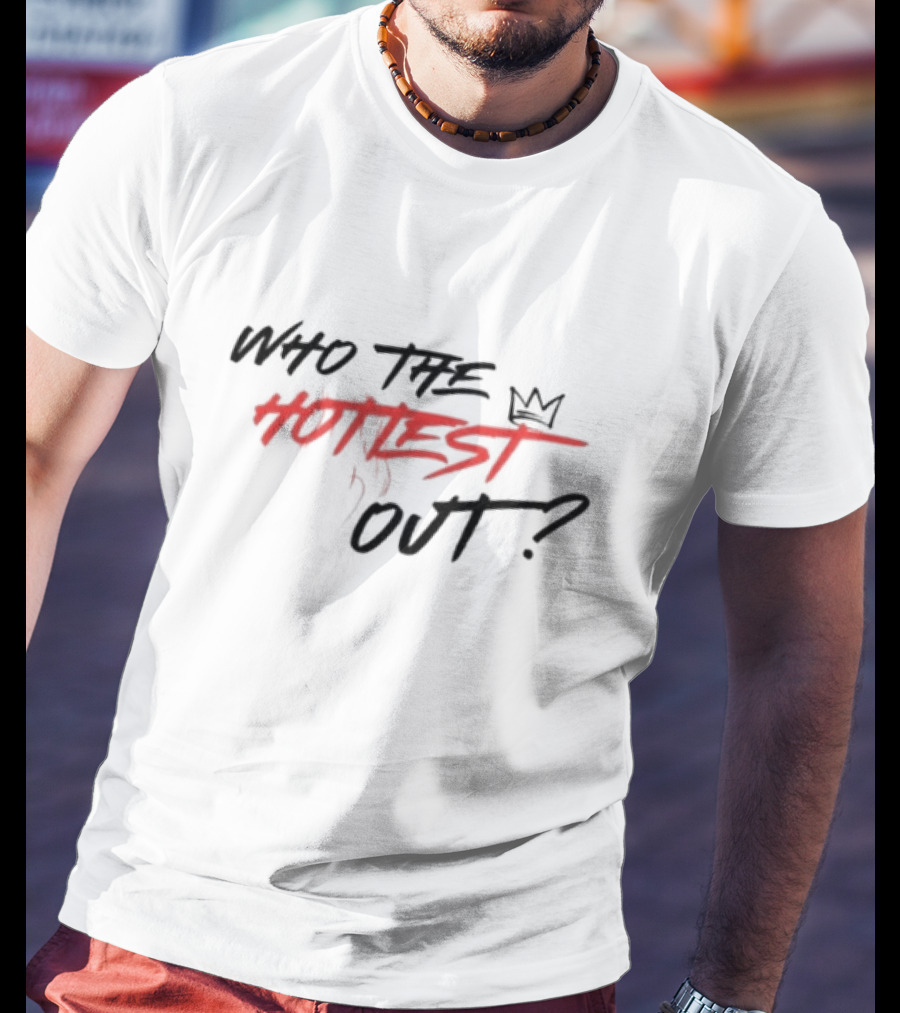Who The Hottest Out Crown T-Shirt