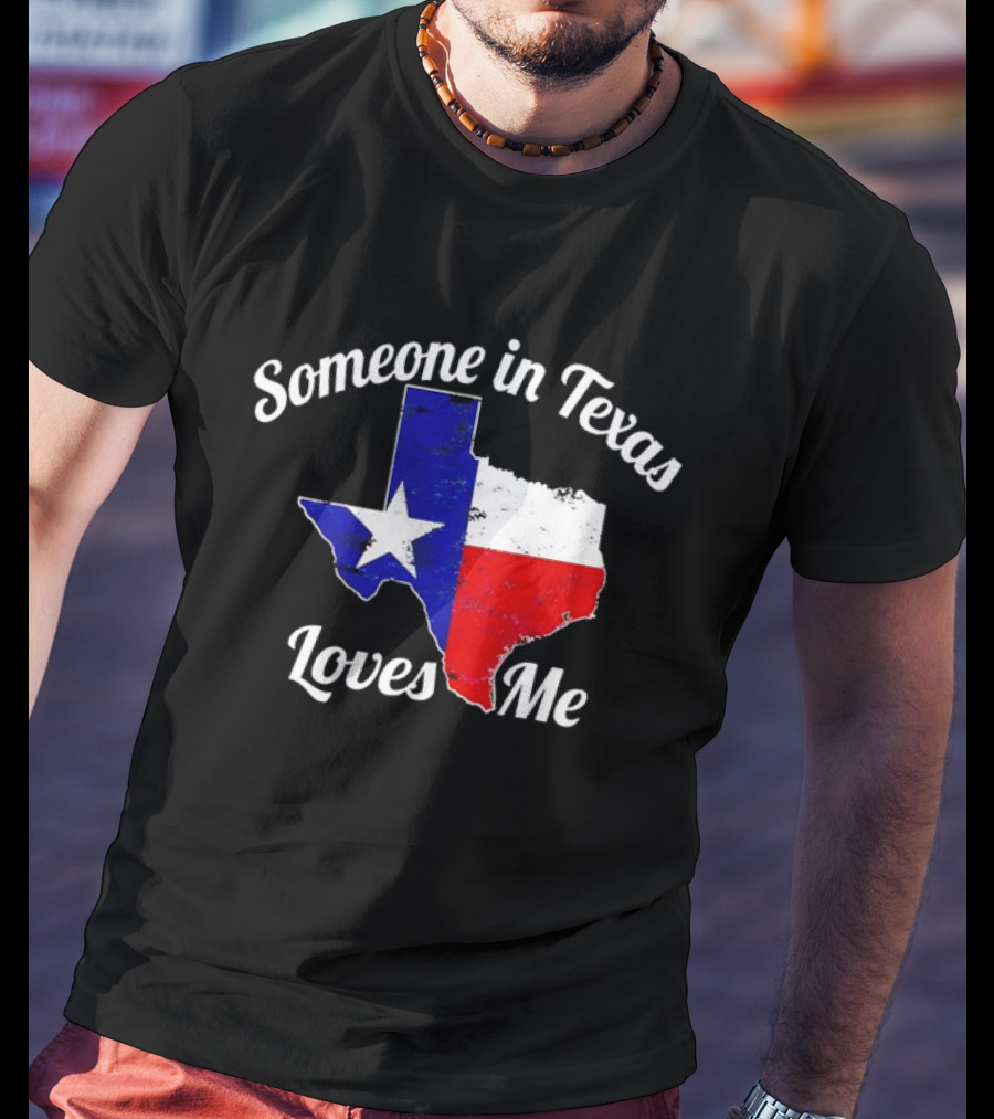 Someone In Texas Loves Me Texas Flag Map T-Shirt