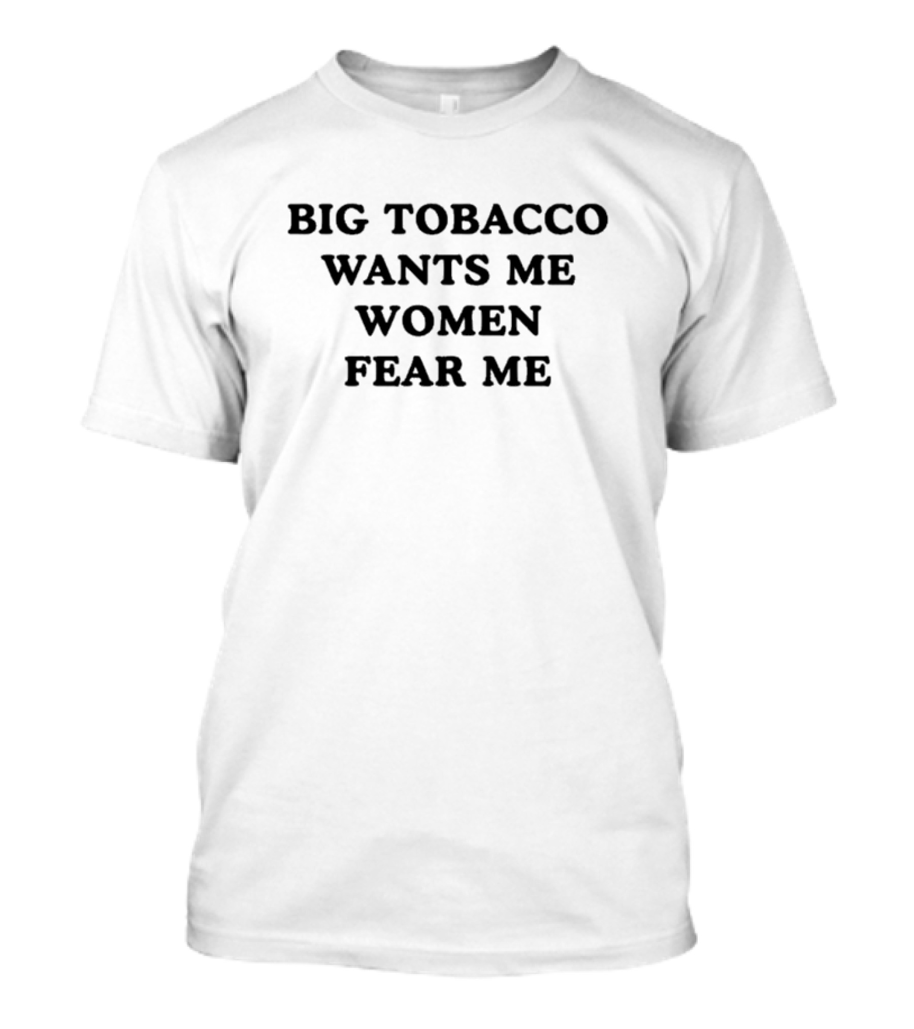 Big Tobacco Wants Me Women Fear Me T-Shirt