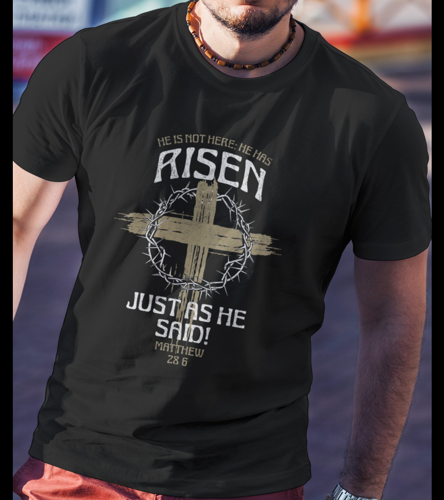 He Is Not Here He Has Risen Just As He Said Matthew 28 6 Cross Crown Of Thorns T-Shirt