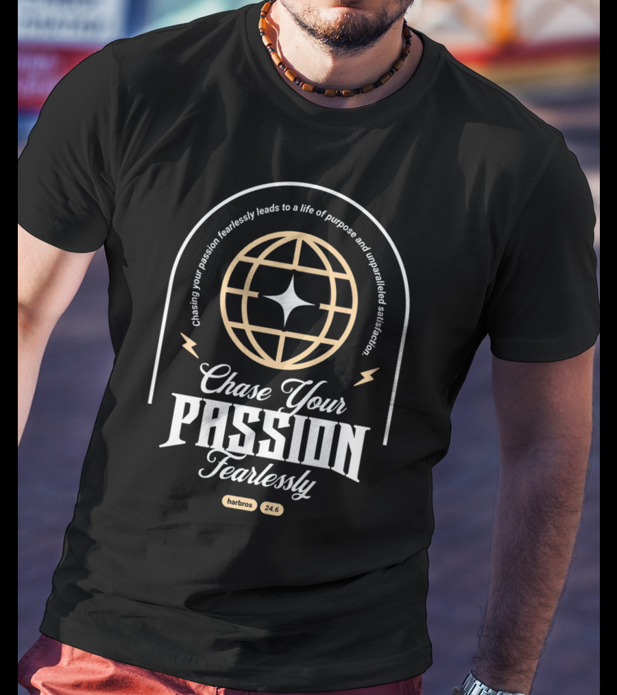 Chasing Your Passion Fearlessly Leads To A Life Of Purpose And Unparalleled Satisfaction Harbros 24.6 T-Shirt