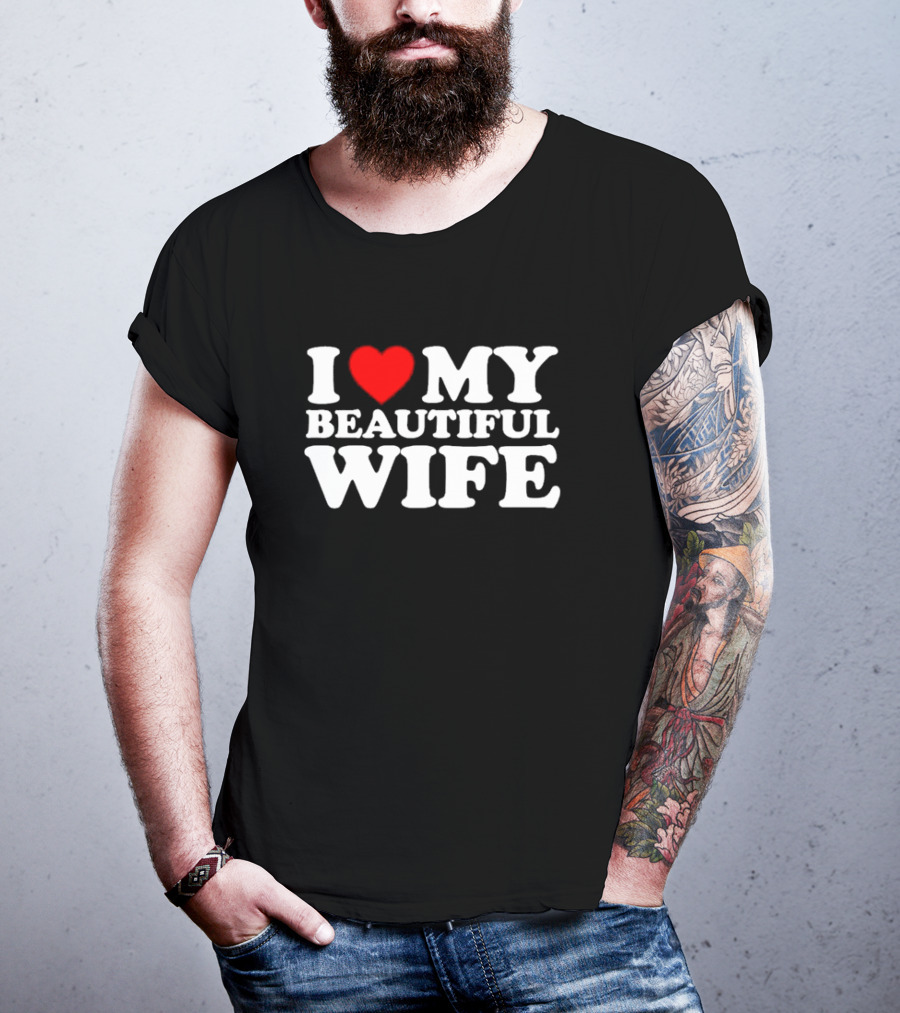 I Love My Beautiful Wife T-Shirt