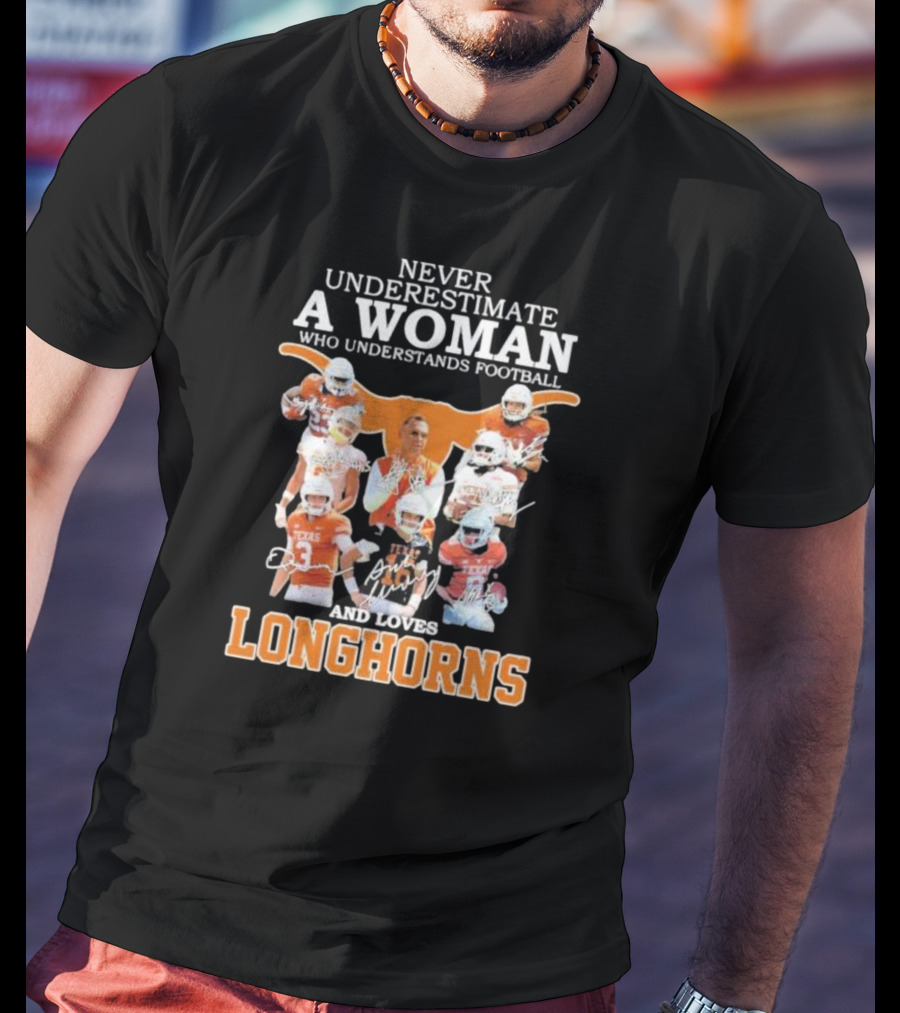 Never Underestimate A Woman Who Understands Football And Loves Longhorns T-Shirt