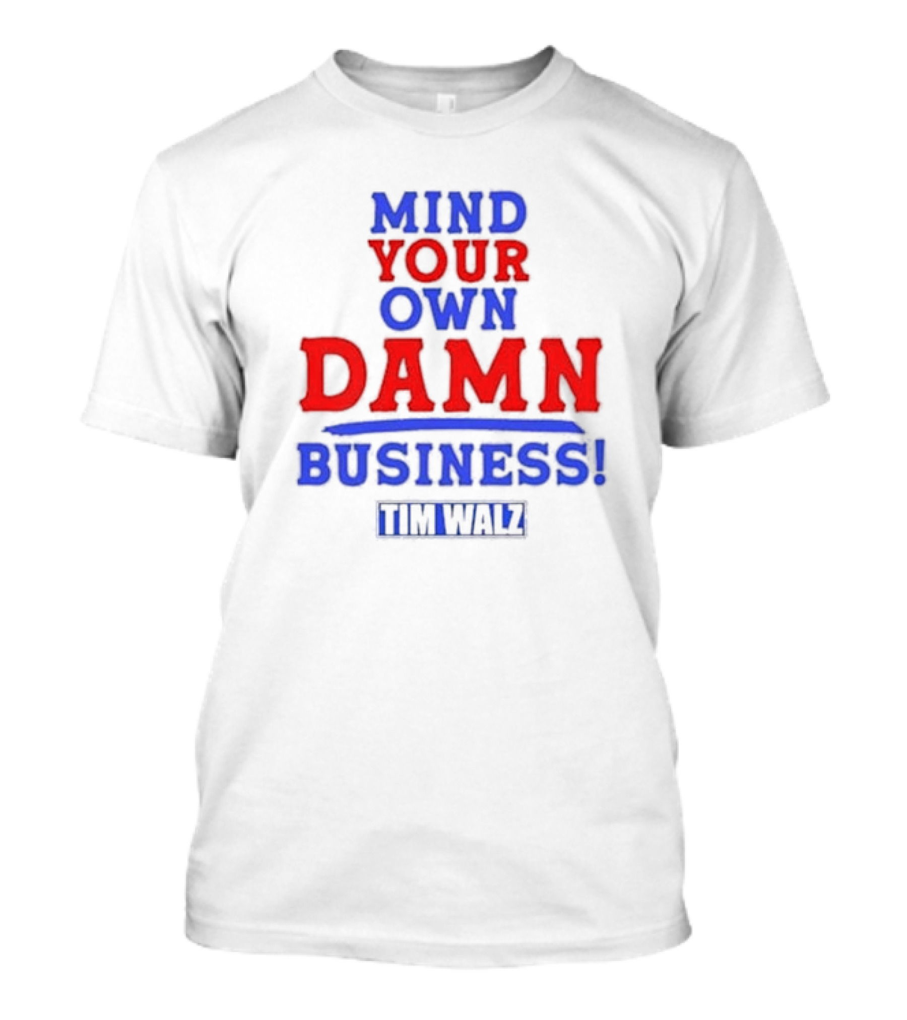 Mind Your Own Damn Business Tim Walz VP T-Shirt