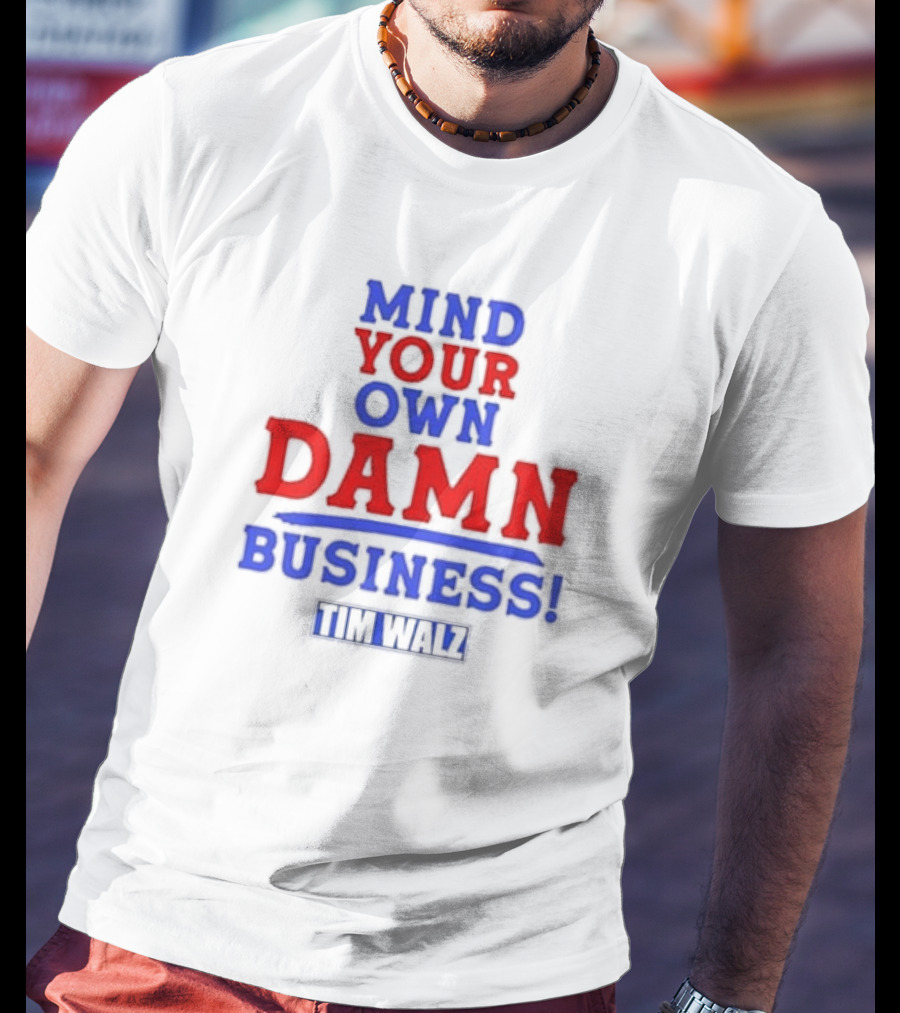 Mind Your Own Damn Business Tim Walz VP T-Shirt