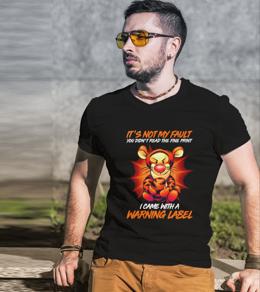 Tigger It’s Not My Fault You Didn’t Read The Fine Print I Came With A Warning Label T-Shirt