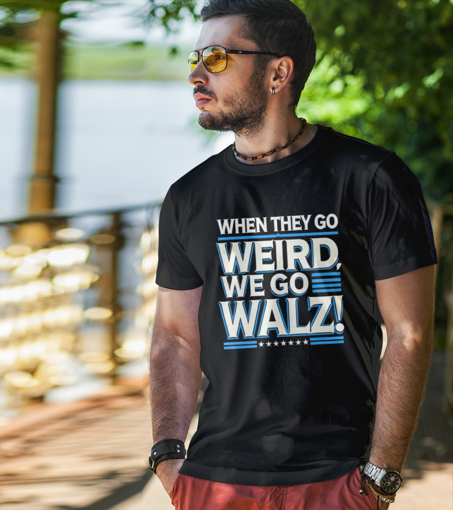 When They Go Weird We Go Walz T-Shirt